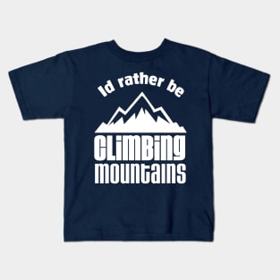 Id' rather be Climbing Mountains Kids T-Shirt